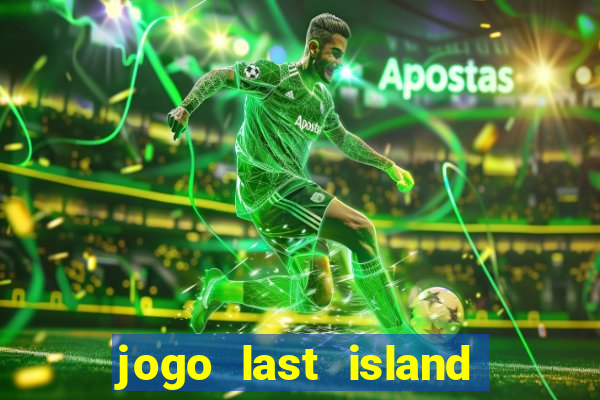 jogo last island of survival